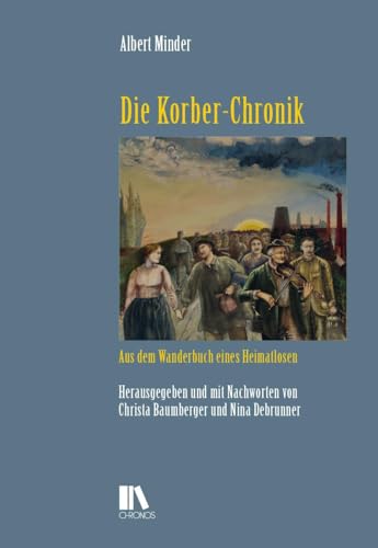 Die Korber-Chronik: Aus dem Wanderbuch eines Heimatlosen (Schweizer Texte, Neue Folge) von Chronos
