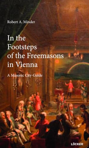 In the Footsteps of the Freemasons in Vienna: A Masonic City-Guide von Loecker Erhard Verlag