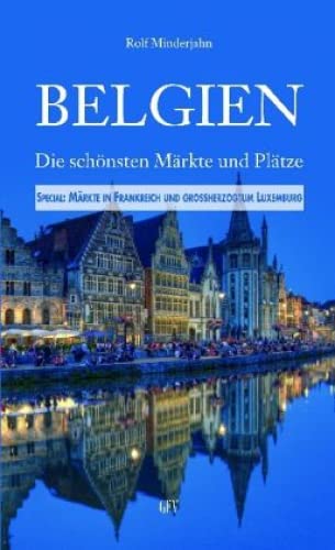 Belgien: Die schönsten Märkte und Plätze. Special: Nordfrankreich und GH Luxemburg