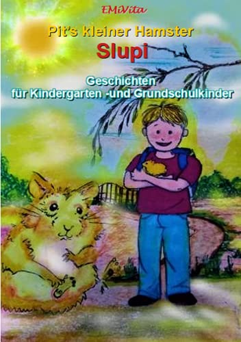 Hamstergeschichten für Kindergarten - und Grundschulkinder: Pit's kleiner Hamster Slupi