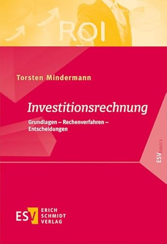 Investitionsrechnung: Grundlagen - Rechenverfahren - Entscheidungen (ESVbasics)