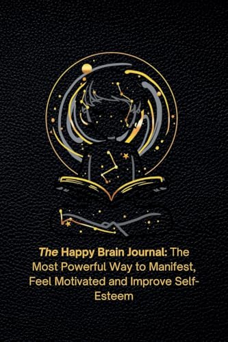 The Happy Brain Journal: The Most Powerful Way to Manifest, Feel Motivated and Improve Self-Esteem von Bowker
