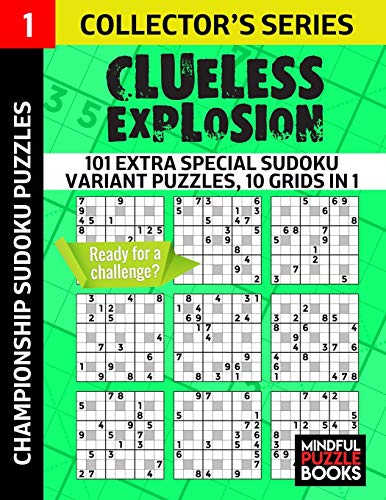 Clueless Explosion: 101 Extra Special Sudoku Variant Puzzles, 10 grids in 1 Clueless Explosion: 101 Extra Special Sudoku Variant Puzzles, 10 grids in 1