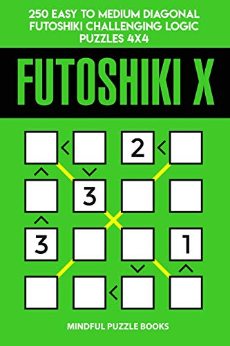 Futoshiki X: 250 Easy to Medium Diagonal Futoshiki Challenging Logic Puzzles 4x4 (Futoshiki Collections, Band 34)