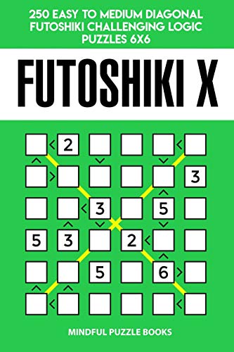 Futoshiki X: 250 Easy to Medium Diagonal Futoshiki Challenging Logic Puzzles 6x6 (Futoshiki Collections, Band 44)
