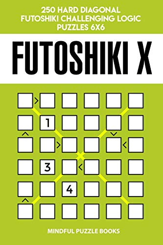 Futoshiki X: 250 Hard Diagonal Futoshiki Challenging Logic Puzzles 6x6 (Futoshiki Collections, Band 43)