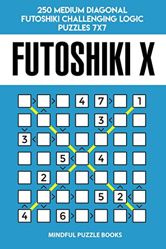 Futoshiki X: 250 Medium Diagonal Futoshiki Challenging Logic Puzzles 7x7 (Futoshiki Collections, Band 47) von Independently Published