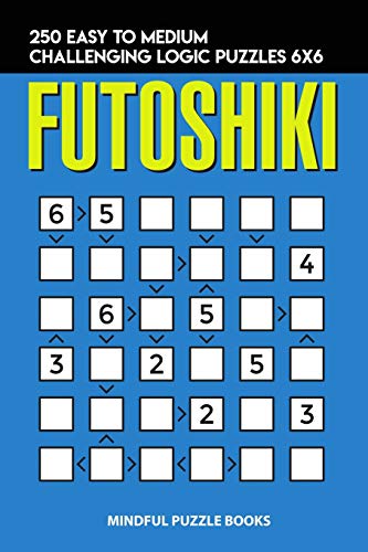Futoshiki: 250 Easy to Medium Challenging Logic Puzzles 6x6 (Futoshiki Collections, Band 14)