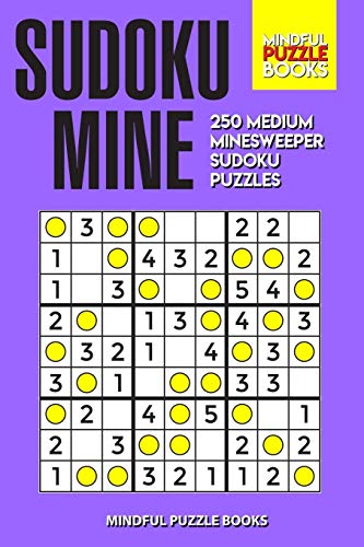 Sudoku Mine: 250 Medium Minesweeper Sudoku Puzzles (Sudoku Minesweeper, Band 3)