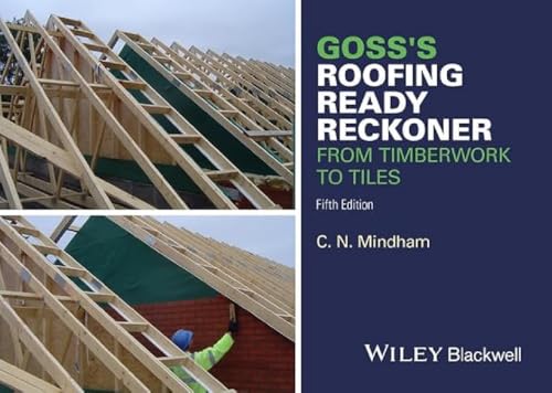 Goss's Roofing Ready Reckoner: From Timberwork to Tiles: Including Metric Cutting and Sizing Tables for Timber Roof Members Goss's Roofing Ready Reckoner: From Timberwork to Tiles: Including Metric Cutting and Sizing Tables for Timber Roof Members
