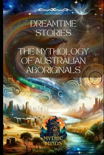 Dreamtime Stories: The Mythology of Australian Aboriginals von Independently published