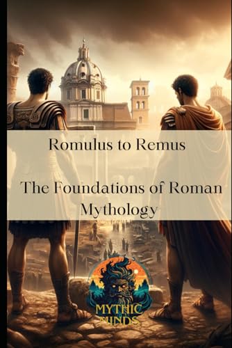 Romulus to Remus: The Foundations of Roman Mythology von Independently published