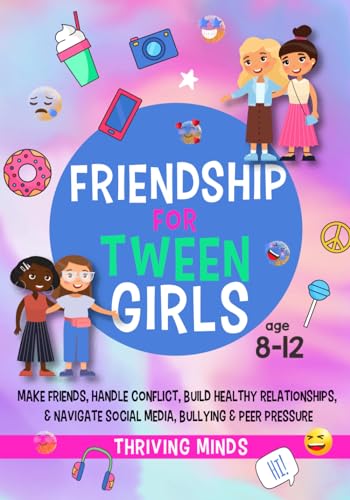 Friendship For Tween Girls: Make Friends, Handle Conflict, Build Healthy Relationships & Navigate Social Media, Bullying & Peer Pressure (Age 8,9,10,11,12) von Besolu Pty Ltd