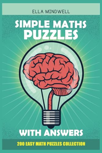 Simple Maths Puzzles With Answers: 200 Easy Math Puzzles Collection: Enjoy Beginner-Friendly Number Challenges – Build Confidence with Simple and Relaxing Logic Games von Independently published