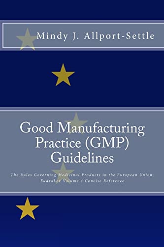 Good Manufacturing Practice (GMP) Guidelines: The Rules Governing Medicinal Products in the European Union, EudraLex Volume 4 Concise Reference