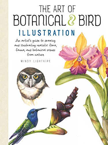 The Art of Botanical & Bird Illustration: An artist's guide to drawing and illustrating realistic flora, fauna, and botanical scenes from nature