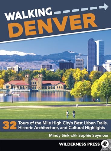 Walking Denver: 32 Tours of the Mile High City’s Best Urban Trails, Historic Architecture, and Cultural Highlights von Wilderness Press