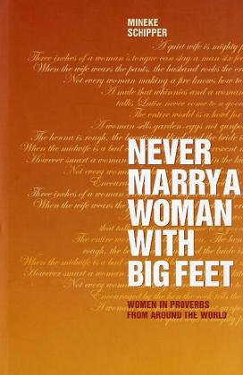 Never Marry a Woman with Big Feet: Women in Proverbs from Around the World von YALE UNIV PR