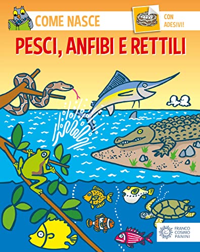 Pesci, anfibi e rettili. Con adesivi. Ediz. illustrata (Come nasce. Serie rossa) von Franco Cosimo Panini