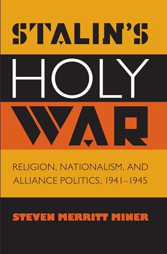 Stalin's Holy War: Religion, Nationalism, and Alliance Politics, 1941-1945 von University of North Carolina Press