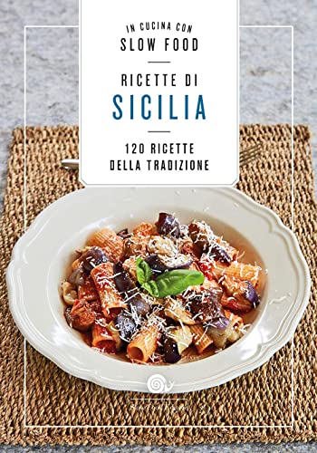 Ricette di Sicilia. In cucina con Slow Food. 120 ricette della tradizione (Ricettari Slow Food)