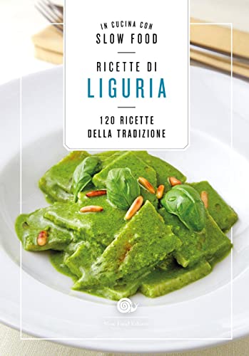 Ricette di Liguria. In cucina con Slow Food. 120 ricette della tradizione (Ricettari Slow Food)