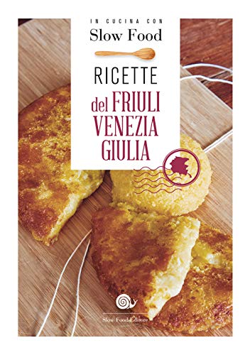 Ricette del Friuli Venezia Giulia (I ricettari Slow Food)
