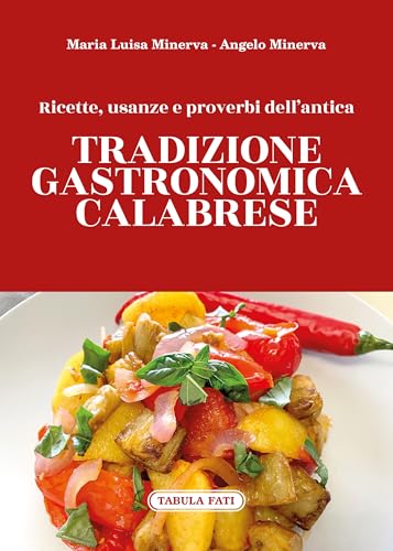 Ricette, usanze e proverbi dell'antica tradizione gastronomica calabrese Ricette, usanze e proverbi dell'antica tradizione gastronomica calabrese von Tabula Fati