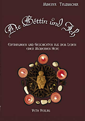 Die Göttin und Ich: Erzählungen einer modernen Hexe