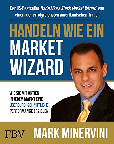 Handeln wie ein Market Wizard: Wie Sie mit Aktien in jedem Markt eine überdurchschnittliche Performance erzielen von Finanzbuch Verlag