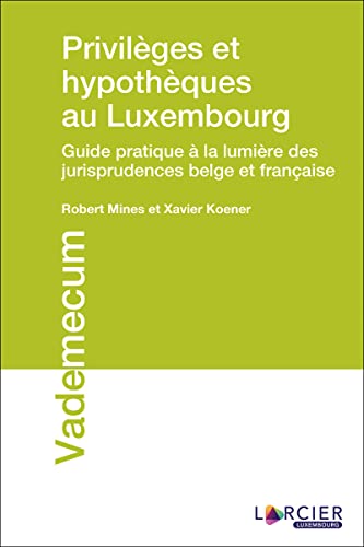 Privilèges et hypothèques au Luxembourg: Guide pratique à la lumière des jurisprudences belge et française von PROMOCULTURE