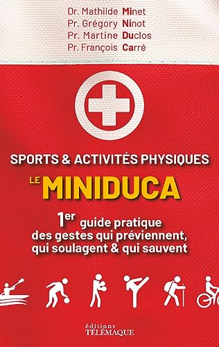 Sports & activités physiques - Le Miniduca: 1er guide pratique des gestes qui préviennent, qui soulagent & qui sauvent Sports & activités physiques - Le Miniduca: 1er guide pratique des gestes qui préviennent, qui soulagent & qui sauvent