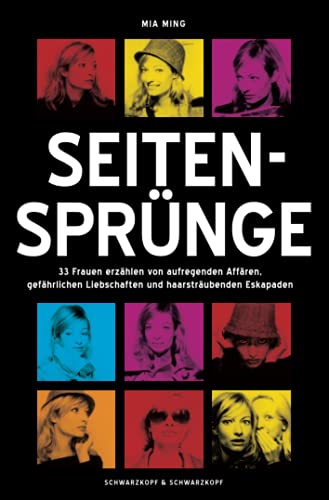 Seitensprünge: 33 Frauen erzählen von aufregenden Affären, gefährlichen Liebschaften und haarsträubenden Eskapaden von Schwarzkopf & Schwarzkopf Verlag