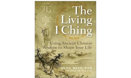 The Living I Ching: Using Ancient Chinese Wisdom to Shape Your Life von HarperOne