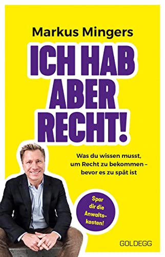 Ich hab aber recht! Was du wissen musst, um recht zu bekommen – bevor es zu spät ist. Häufige Rechtsirrtümer und praktisches Wissen zu Rechten im Alltag vom Spitzenanwalt erklärt