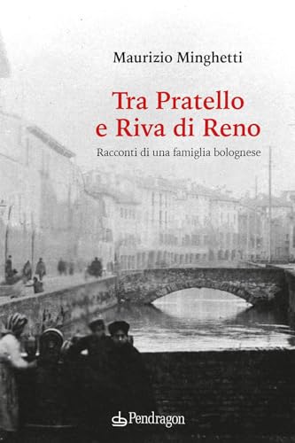 Tra Pratello e Riva di Reno. Racconti di una famiglia bolognese (Amo Bologna tascabili) von Edizioni Pendragon