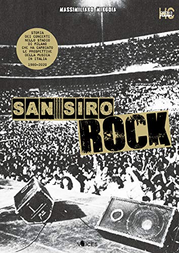 San Siro Rock. Storia dei concerti nello stadio di Milano che ha cambiato la prospettiva della musica in Italia 1980-2020 (Voices) von Officina di Hank