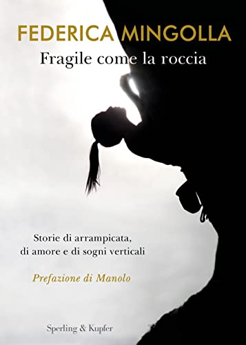 Fragile come la roccia. Storie di arrampicata, di amore e di sogni verticali (Varia) von Sperling & Kupfer