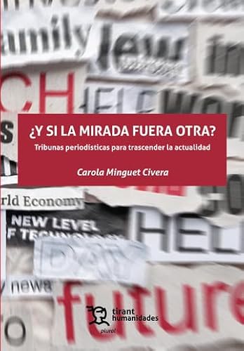 ¿Y si la mirada fuera otra? Tribunas periodísticas para trascender la actualidad (Plural) von Tirant Humanidades