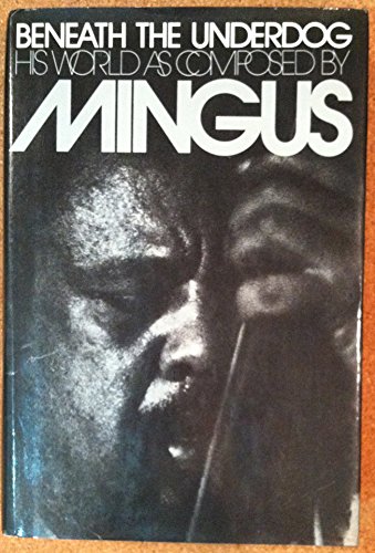 Beneath the underdog;: His world as composed by Mingus