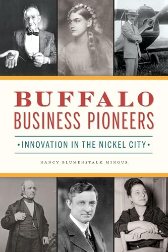 Buffalo Business Pioneers: Innovation in the Nickel City von History Press