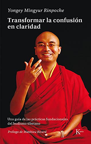 Transformar La Confusion En Claridad: Una Guia de Las Practicas Fundacionales del Budismo Tibetano: Una guía de las prácticas fundacionales del budismo tibetano (Sabiduría perenne)