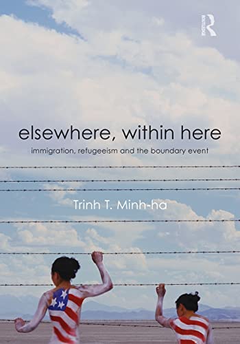 Elsewhere, Within Here: Immigration, Refugeeism and the Boundary Event Elsewhere, Within Here: Immigration, Refugeeism and the Boundary Event