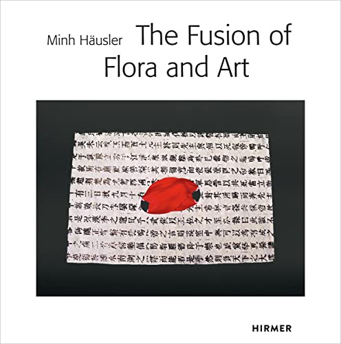 Minh Häusler: The Fusion of Flora and Art von Hirmer Verlag GmbH