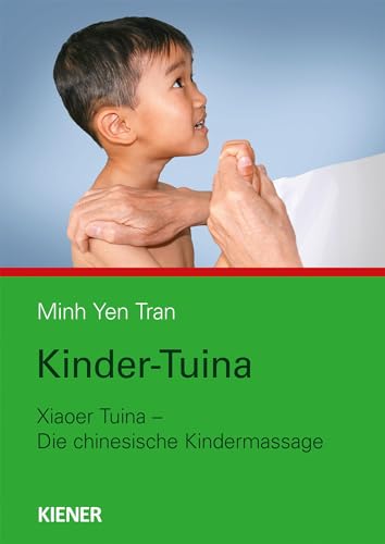 Kinder-Tuina: Xiaoer Tuina – die chinesische Kindermassage von Kiener Verlag