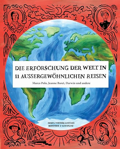 Die Erforschung der Welt in 11 aussergewöhnlichen Reisen: Marco Polo, Jeanne Baret, Darwin und andere Die Erforschung der Welt in 11 aussergewöhnlichen Reisen: Marco Polo, Jeanne Baret, Darwin und andere