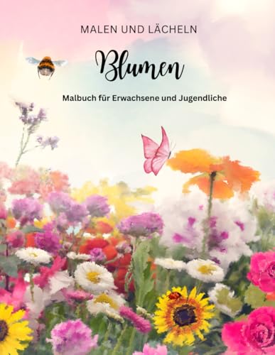 Blumen-Malbuch für Erwachsene und Jugendliche: Malen und Lächeln von Independently published