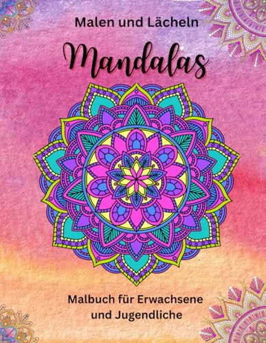 Mandalas Malen und Lächeln: Malbuch für Erwachsene und Jugendliche von Independently published
