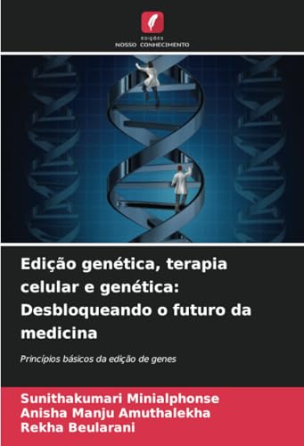 Edição genética, terapia celular e genética: Desbloqueando o futuro da medicina: Princípios básicos da edição de genes von Edições Nosso Conhecimento