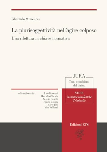 La plurisoggettività nell’agire colposo. Una rilettura in chiave normativa (Jura. Temi e problemi del diritto) von Edizioni ETS